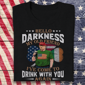 Hello Darkness My Old Friend Trump St. Patrick's Day Dark Shirt N304 HA75 64210