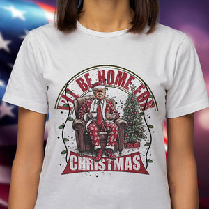 Trump I'll Be Home for Christmas - Christmas Shirt HA75 63598