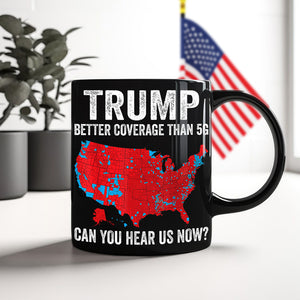 Trump Better Coverage Than 5G - Can You Hear Us Now Black Mug HA75 63852