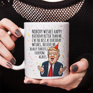 Nobody Wishes Happy Birthday Better Than Me Trump Mug TH10 63035