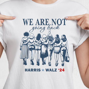 We Are Not Going Back Harris Walz 24 Bright Shirt HA75 63444