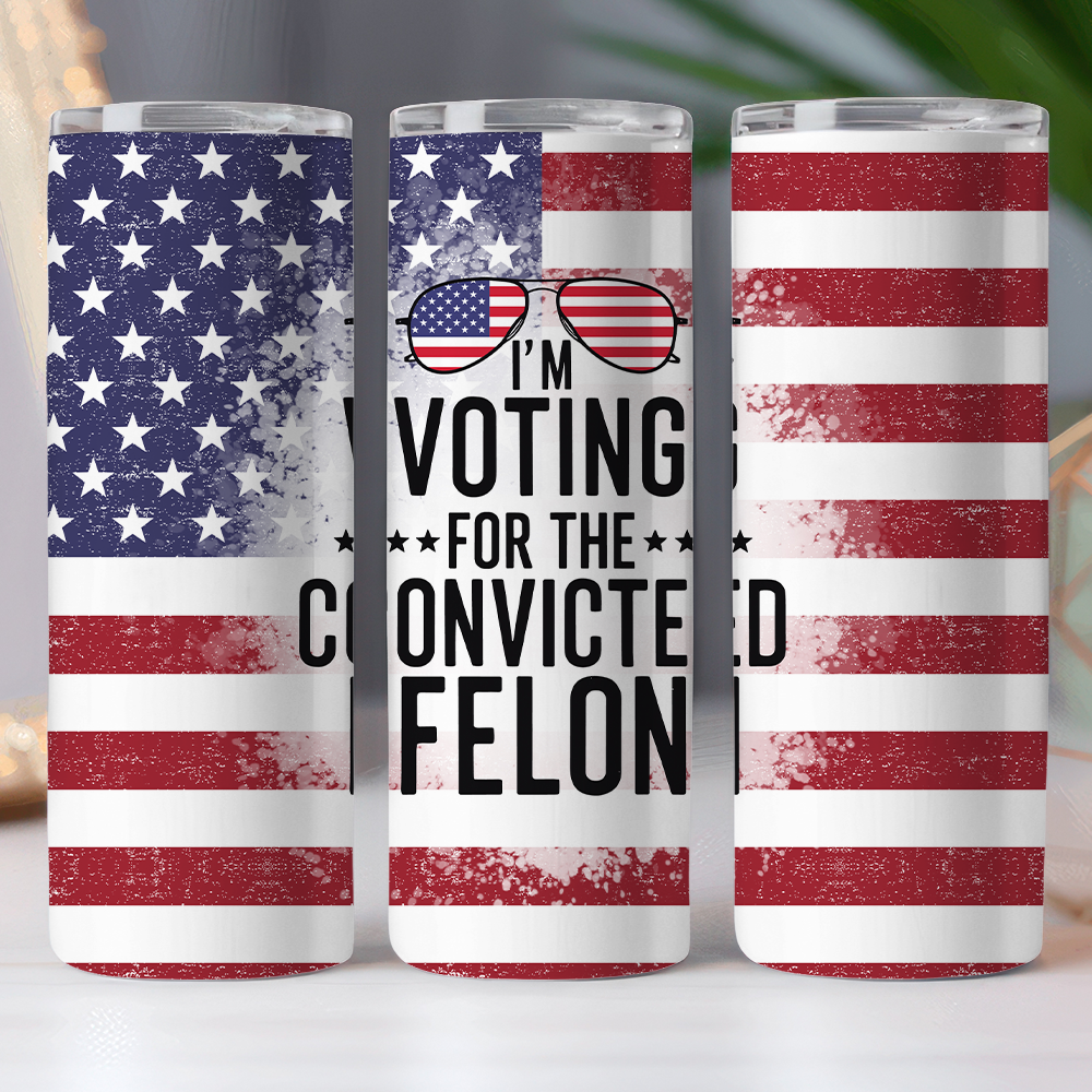 I'm Voting For The Convicted Felon Trump Skinny Tumbler TH10 N304 62757