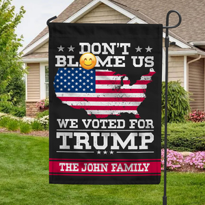 Don't Bl**e Us, We Voted For Trump Garden Flag HA75 62896