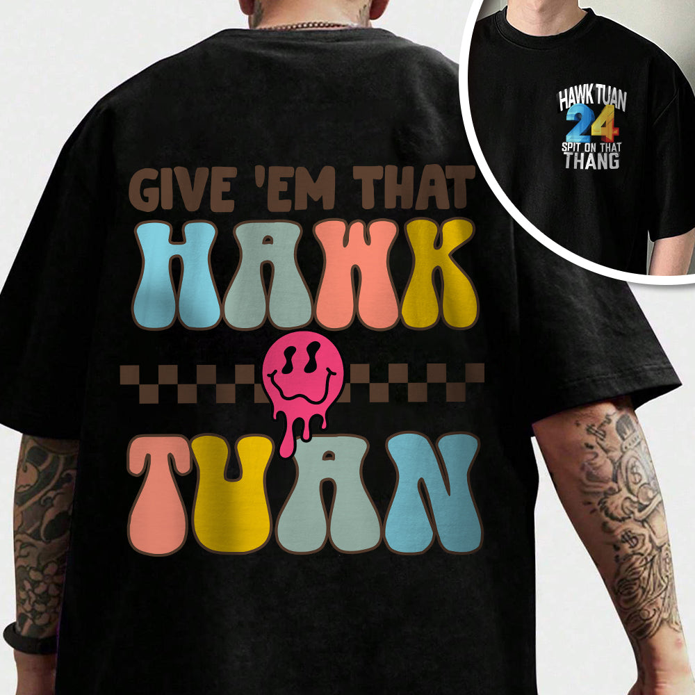 Give 'Em That Hawk Tuah Front And Back Shirt HO82 62856