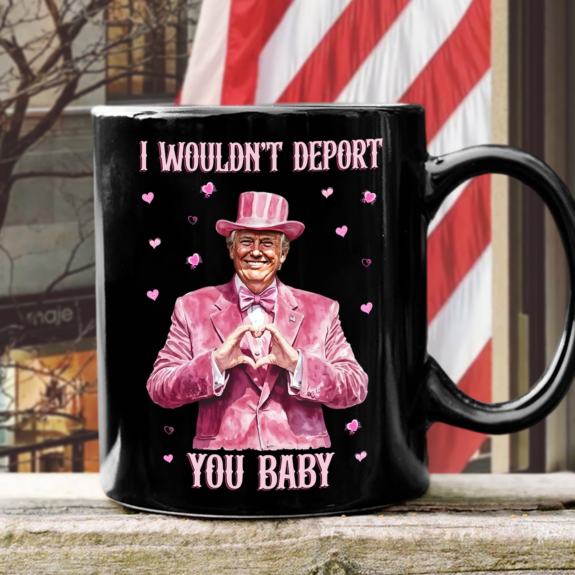 Trump Love I Wouldn't Deport You Baby Black Mug LM32 65045