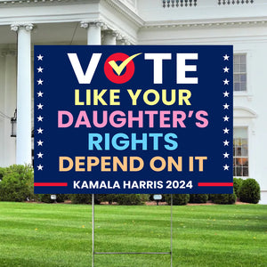 Vote Like Your Daughter's Rights Depend On It Harris Walz 2024 Yard Sign HO82 65124