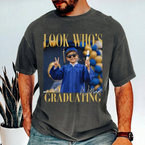 Custom Photo Look Who's Graduating Comfort Shirt - Personalized Senior Gift LM32 669599