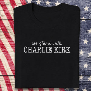 We Stand With Charlie Kirk Memorial Dark Shirt LM32 65441