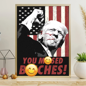 You M**sed B**ches Trump Sh*t 2024 Election Poster HO82 63200