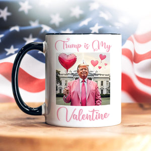 Trump is my Valentine Accent Mug Funny Valentines Day Gift CH07 67238