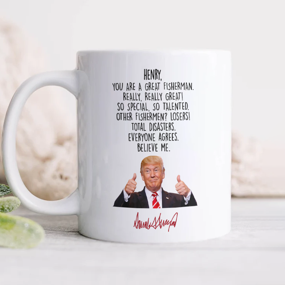 Custom Name Donald Trump Said You Are A Great Fisherman White Mug HO82 66028
