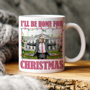 I'll Be Home For Christmas Donald Trump President Mug HO82 65222