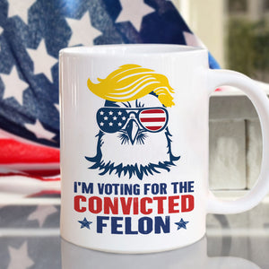 Trump I'm Voting For The Convicted Felon 2024 Mug HA75 62690