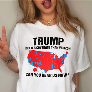 Trump Better Coverage Than Verizon - Can You Hear Us Now Shirt HA75 63836 63745 Ver 2