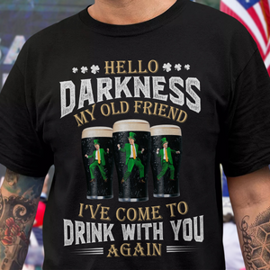 Hello Darkness My Old Friend I've Come To Drink With You Trump Shirt N304 HA75 64226