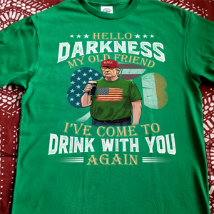 Hello Darkness My Old Friend Trump St. Patrick's Day Shirt N304 HA75 64208