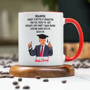 Custom Name Nobody Is Better At Graduating Than You With Funny President Trump Accent Mug HO82 65674