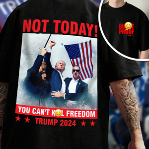 Not Today! You Can't K*ll Freedom Trump 2024 Dark Front And Back Shirt HO82 63196