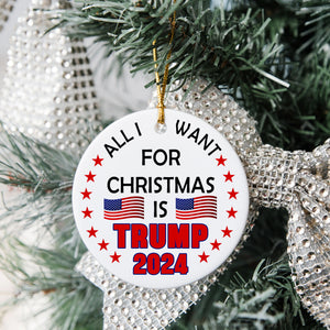 All I Want For Christmas Is Trump 2024 Ceramic Ornament TH10 63013