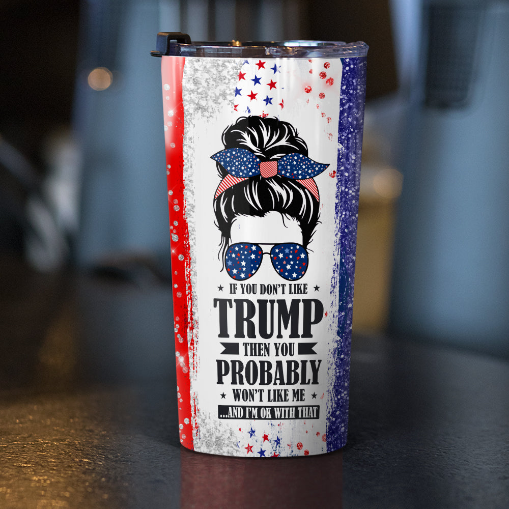 If You Don't Like Trump Tumbler N304 62569