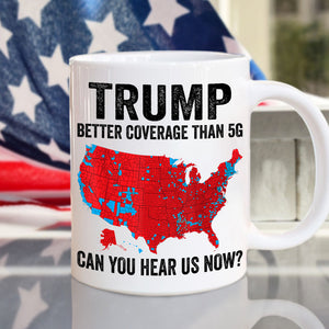 Trump Better Coverage Than 5G - Can You Hear Us Now Mug HA75 63846