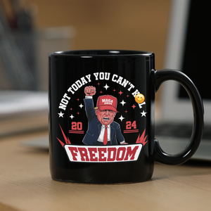 Not Today You Can K*** Freedom Trump 2024 Black Mug HO82 63002