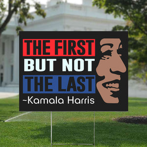 Kamala Harris The First But Not Last Yard Sign HO82 63400