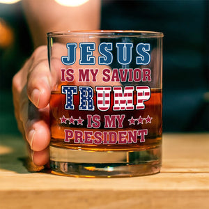 Jesus Is My Savior, Trump Is My President Patriots Whisky Glass LM32 65007