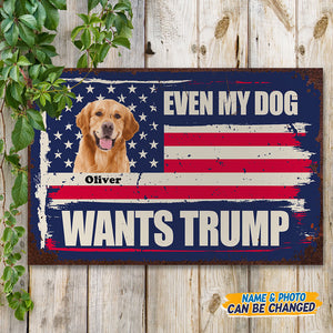 Custom Photo Even My Dog Wants Trump Metal Sign TH10 62915