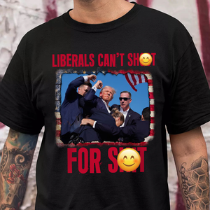 Liberals Can't Sh**t For Sh** Shirt HA75 63162