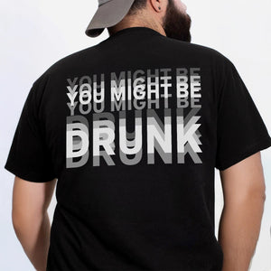 You Might Be Drunk Funny Backside Dark Shirt CH07 180246