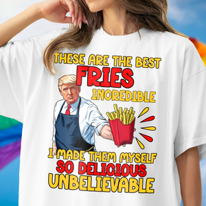 These Are The Best Fries Incredible Donald Trump Shirt TH10 63555