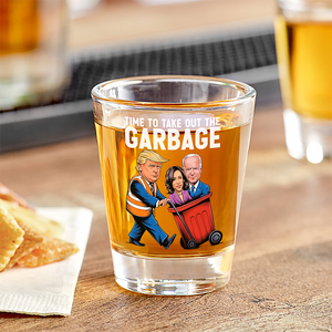 Time To Take Out The Garbage Trump 2024 Patriotic Shot Glass LM32 63881