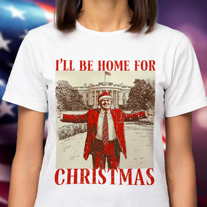 Trump I'll Be Home for Christmas Shirt HA75 63588