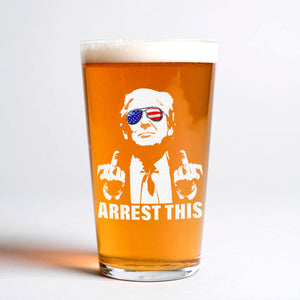 Arrest This Trump Middle Fingers Print Beer Glass DM01 63025