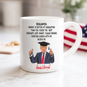 Custom Name Nobody Is Better At Graduating Than You With Funny President Trump White Mug HO82 65672