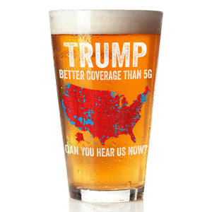 Trump Better Coverage Than 5G - Can You Hear Us Now Beer Glass HA75 63854