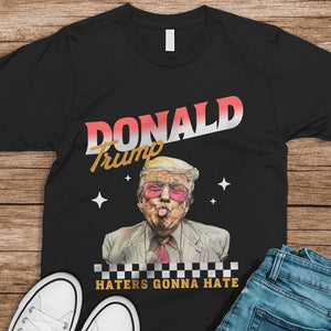 Haters Gonna Hate Trump Personalized Gift Shirt DM01 62585