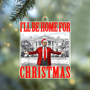 Bring Home the Holiday Cheer - I'll Be Home For Christmas Trump Acrylic Ornament HA75 63669