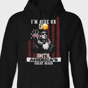 I'm Ride Or D** Until America's Great Again Trump Dark Shirt T286 62438