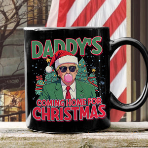 Daddy's Coming Home For Christmas Donald Trump Black Mug TH10 64069