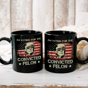 I'm Voting For The Convicted Felon Trump 2024 Black Mug DM01 62781