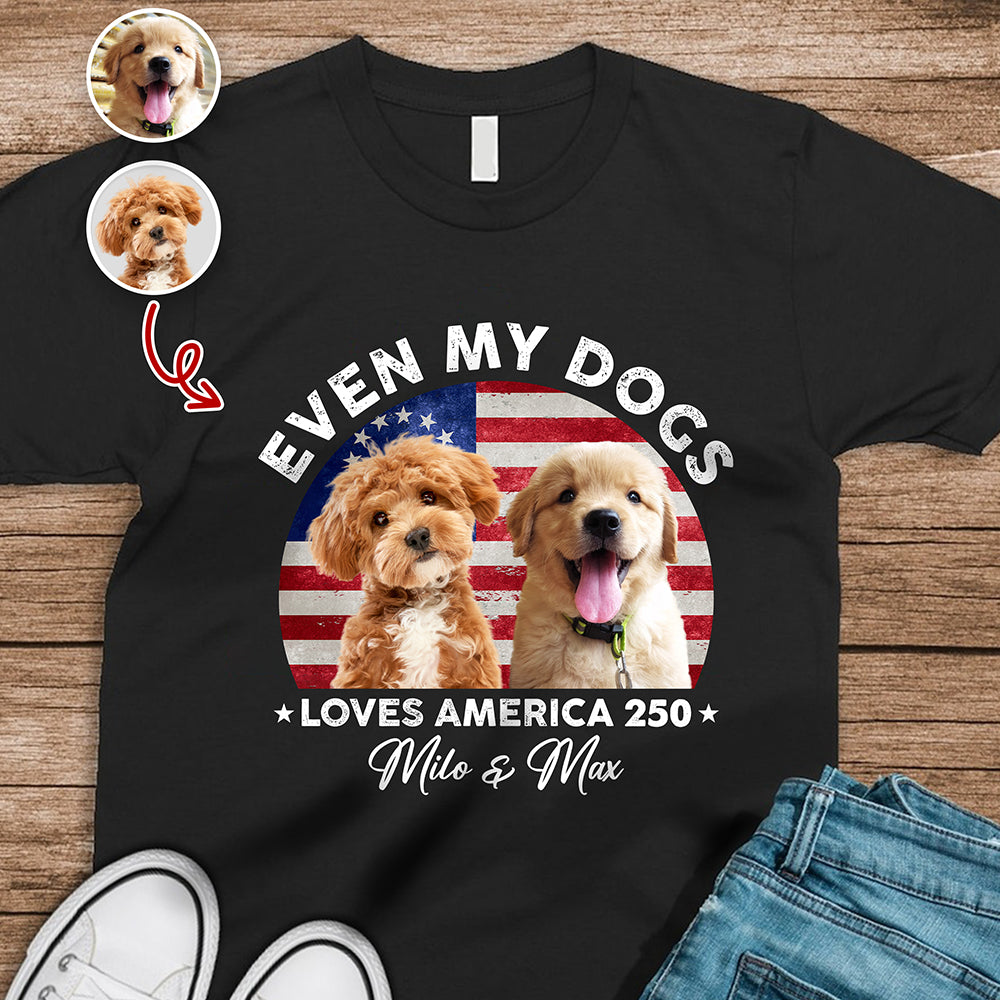 Custom Photo Even My Dogs Love America 250 Dark Shirt HO82 894718