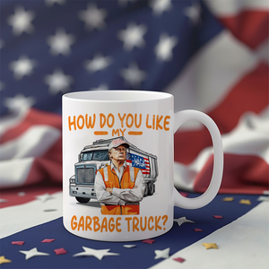 How Do You Like Garbage Truck Trump 2024 Patriotic Mug LM32 63615