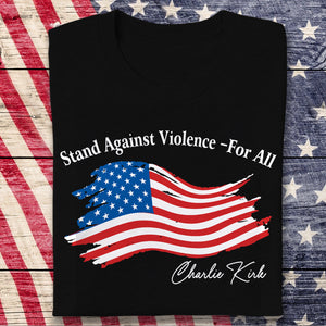 Stand Against Violence - For All Charlie Kirk Dark Shirt HA75 64546