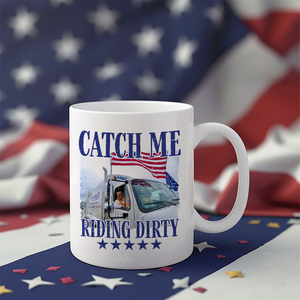 Catch Me Riding Dirty For Trump 2024 Patriotic Mug LM32 63609