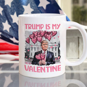 Trump Is My Valentine Funny Trump Valentine's Day White Mug HA75 64308