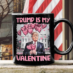 Trump Is My Valentine Black Mug For Trump Supporters HA75 64310