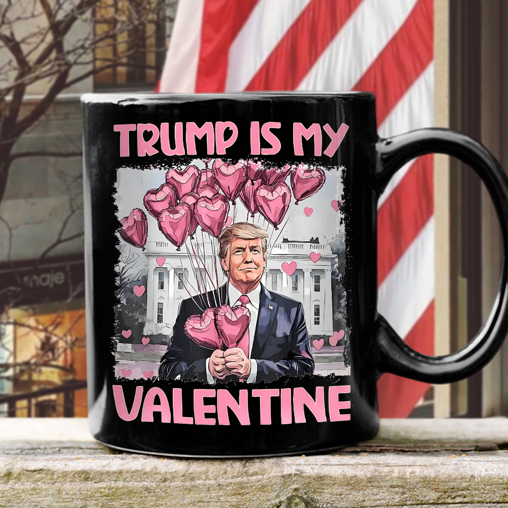 Trump Is My Valentine Black Mug For Trump Supporters HA75 64310