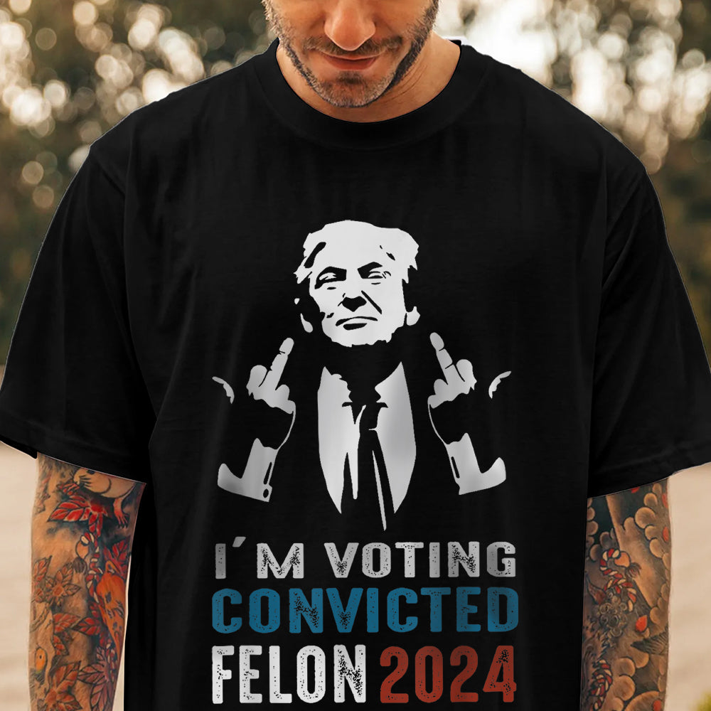 I'm Voting Convicted Felon 2024 TH10 62697